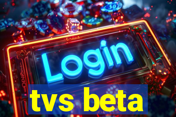 tvs beta